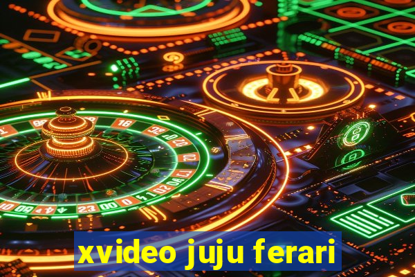 xvideo juju ferari